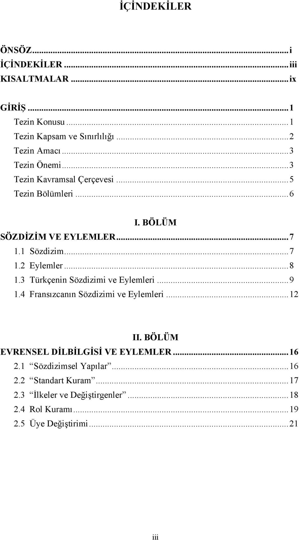 ..8 1.3 Türkçenin Sözdizimi ve Eylemleri...9 1.4 Fransızcanın Sözdizimi ve Eylemleri...12 II. BÖLÜM EVRENSEL DİLBİLGİSİ VE EYLEMLER.