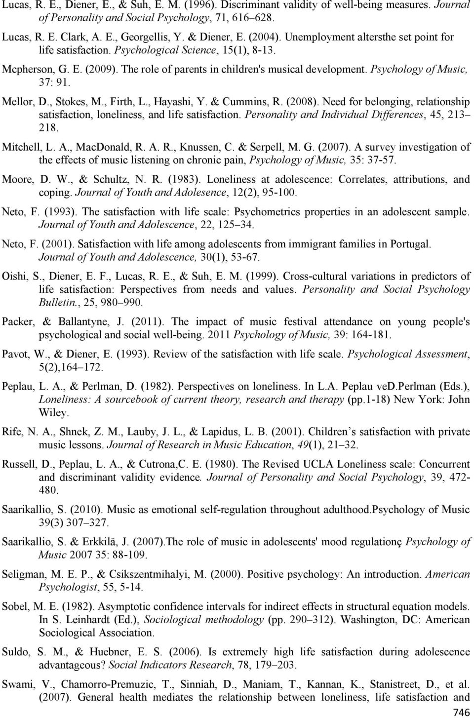 Psychology of Music, 37: 91. Mellor, D., Stokes, M., Firth, L., Hayashi, Y. & Cummins, R. (2008). Need for belonging, relationship satisfaction, loneliness, and life satisfaction.