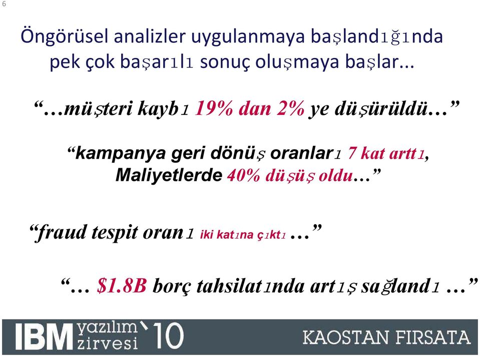 .. müşteri kaybı 19% dan 2% ye düşürüldü kampanya geri dönüş