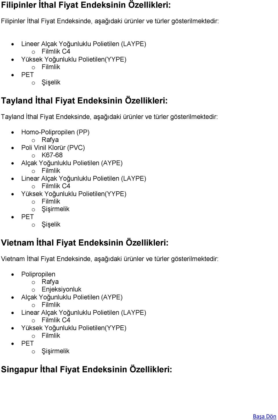 Homo-Polipropilen (PP) (AYPE) Linear (LAYPE) C4 o Şişirmelik Vietnam İthal Fiyat Endeksinin Özellikleri: Vietnam İthal Fiyat Endeksinde,