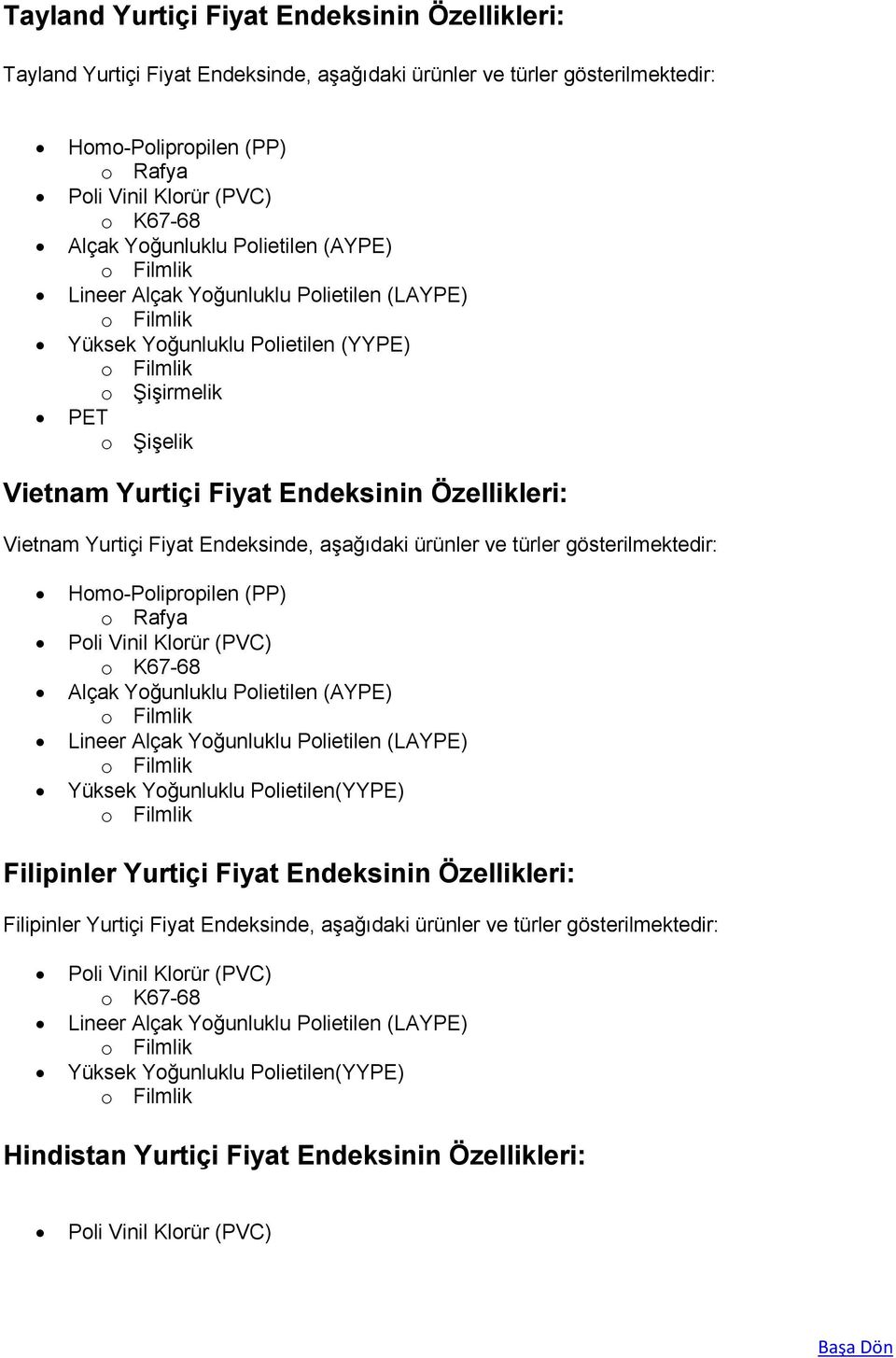 Endeksinde, aşağıdaki ürünler ve türler gösterilmektedir: Homo-Polipropilen (PP) (AYPE) Lineer (LAYPE) Filipinler Yurtiçi Fiyat Endeksinin