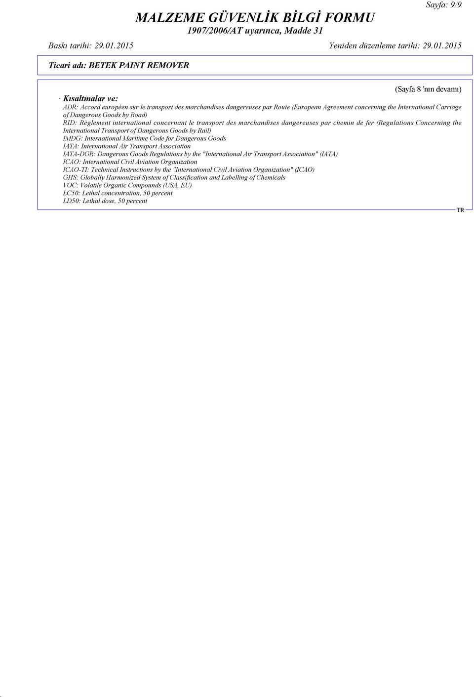 IMDG: International Maritime Code for Dangerous Goods IATA: International Air Transport Association IATA-DGR: Dangerous Goods Regulations by the "International Air Transport Association" (IATA) ICAO: