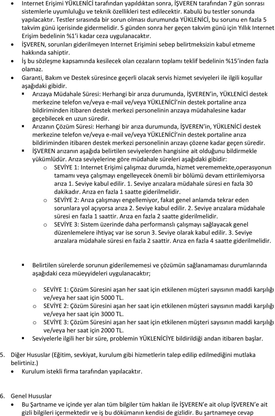 5 günden sonra her geçen takvim günü için Yıllık Internet Erişim bedelinin %1 i kadar ceza uygulanacaktır.