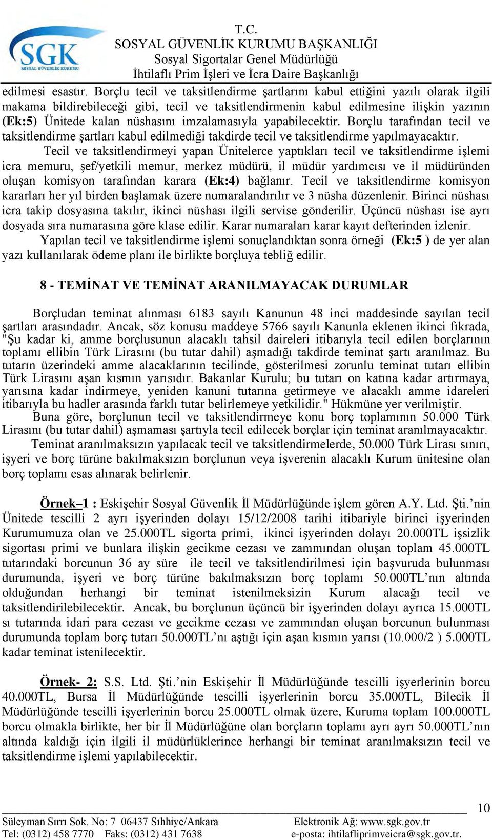 imzalamasıyla yapabilecektir. Borçlu tarafından tecil ve taksitlendirme şartları kabul edilmediği takdirde tecil ve taksitlendirme yapılmayacaktır.