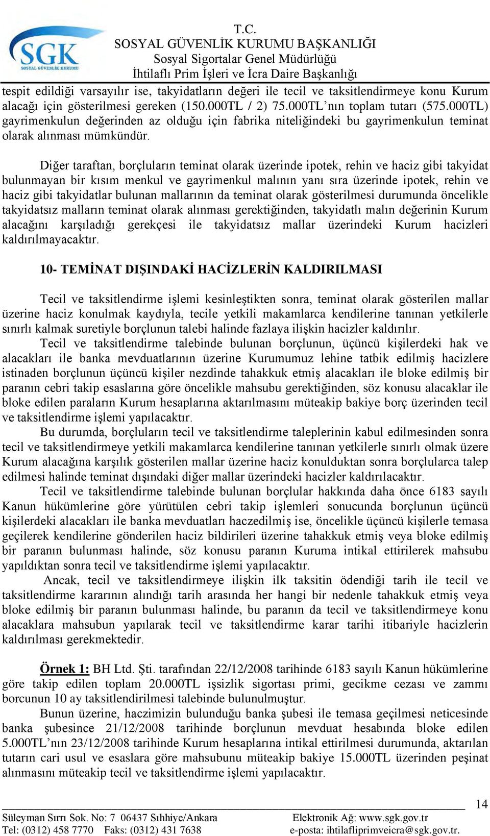 Diğer taraftan, borçluların teminat olarak üzerinde ipotek, rehin ve haciz gibi takyidat bulunmayan bir kısım menkul ve gayrimenkul malının yanı sıra üzerinde ipotek, rehin ve haciz gibi takyidatlar