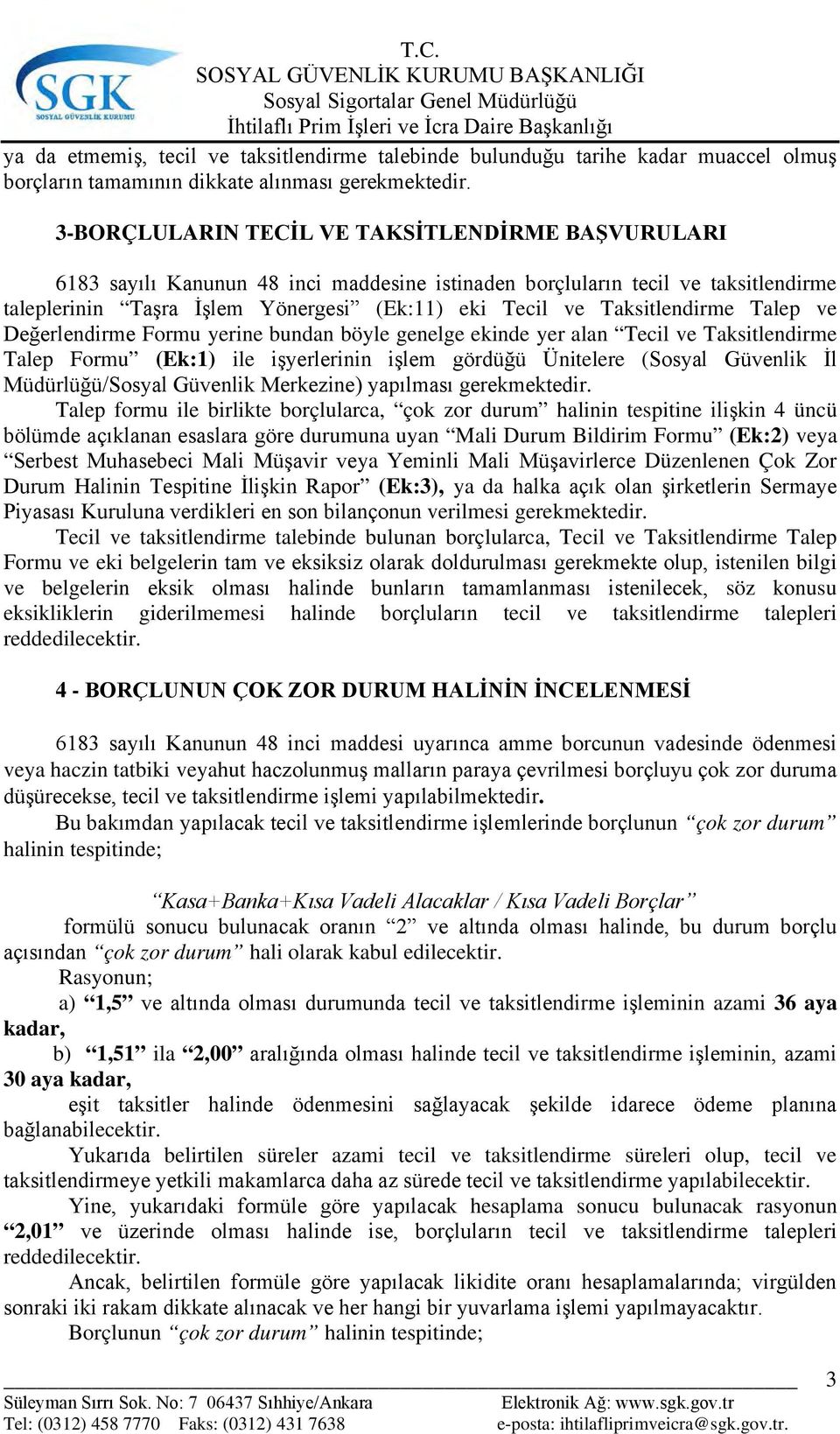 Taksitlendirme Talep ve Değerlendirme Formu yerine bundan böyle genelge ekinde yer alan Tecil ve Taksitlendirme Talep Formu (Ek:1) ile işyerlerinin işlem gördüğü Ünitelere (Sosyal Güvenlik İl