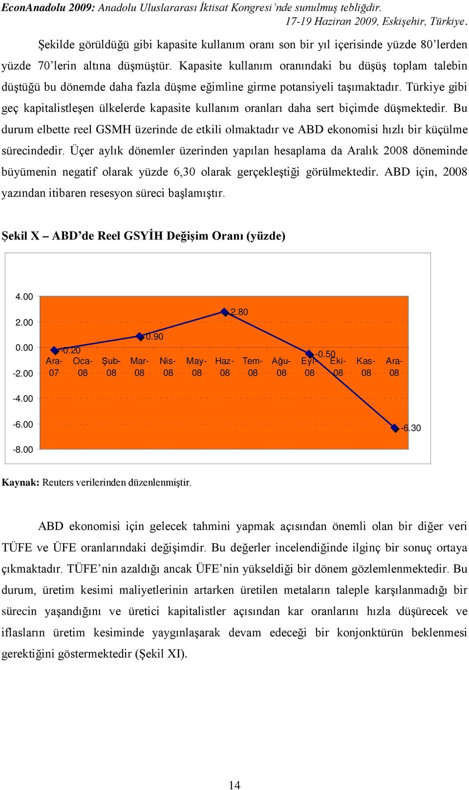 Türkiye gibi geç kapitalistleşen ülkelerde kapasite kullanım oranları daha sert biçimde düşmektedir.