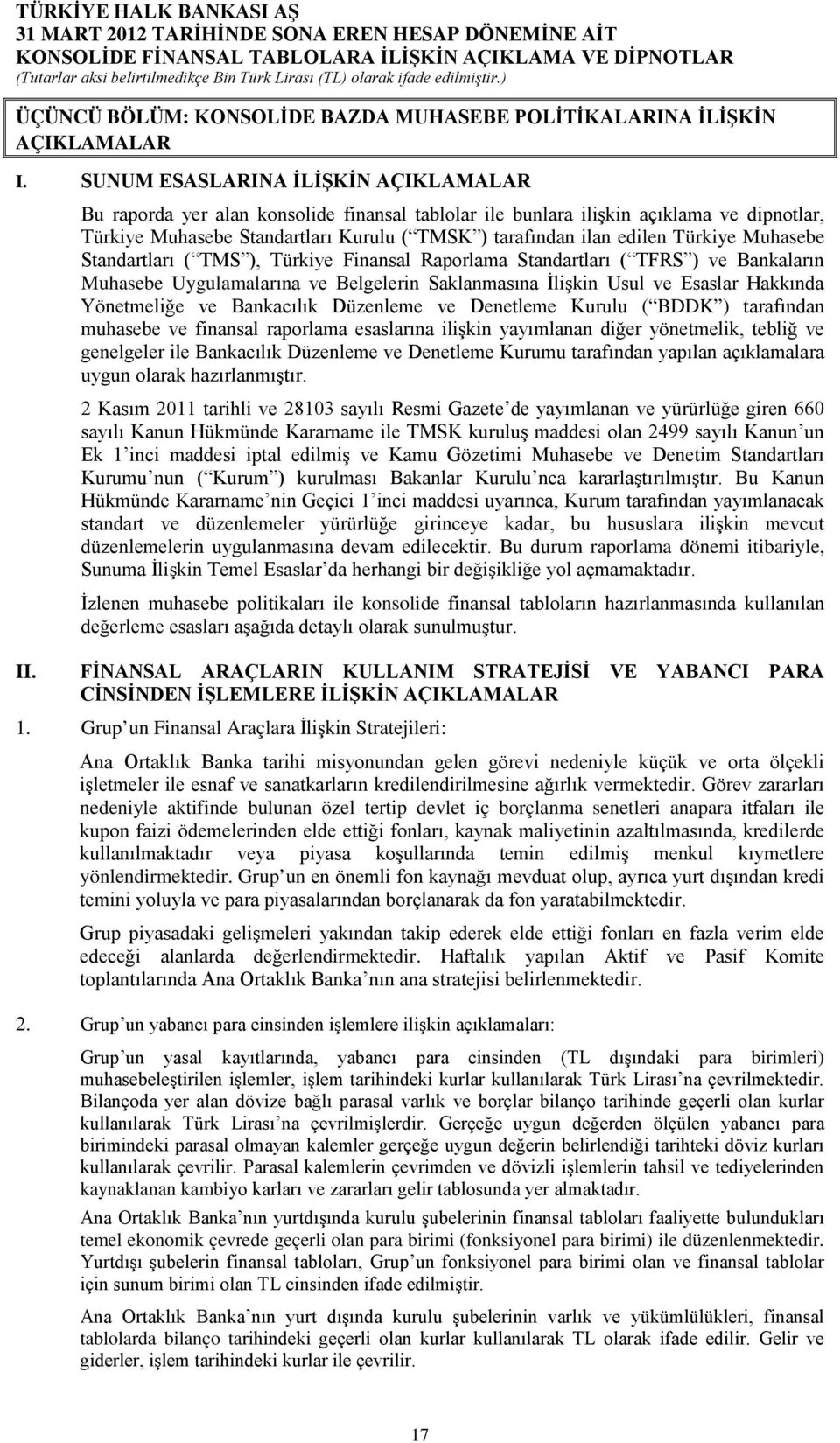 Türkiye Finansal Raporlama Standartları ( TFRS ) ve Bankaların Muhasebe Uygulamalarına ve Belgelerin Saklanmasına İlişkin Usul ve Esaslar Hakkında Yönetmeliğe ve Bankacılık Düzenleme ve Denetleme