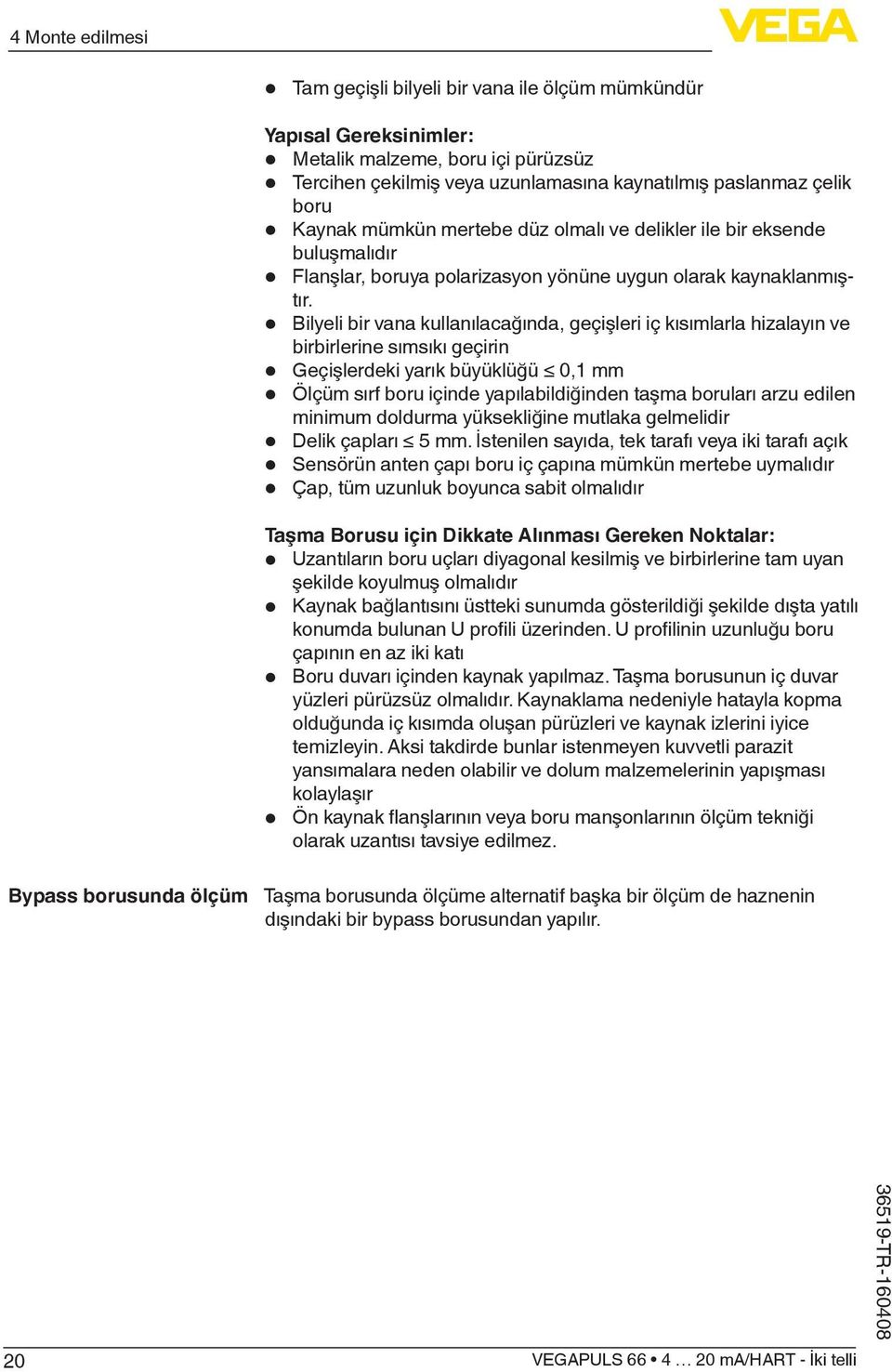 Bilyeli bir vana kullanılacağında, geçişleri iç kısımlarla hizalayın ve birbirlerine sımsıkı geçirin Geçişlerdeki yarık büyüklüğü 0,1 mm Ölçüm sırf boru içinde yapılabildiğinden taşma boruları arzu