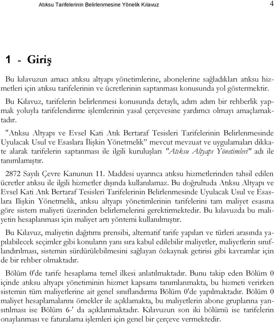 Bu Kılavuz, tarifelerin belirlenmesi konusunda detaylı, adım adım bir rehberlik yapmak yoluyla tarifelendirme işlemlerinin yasal çerçevesine yardımcı olmayı amaçlamaktadır.