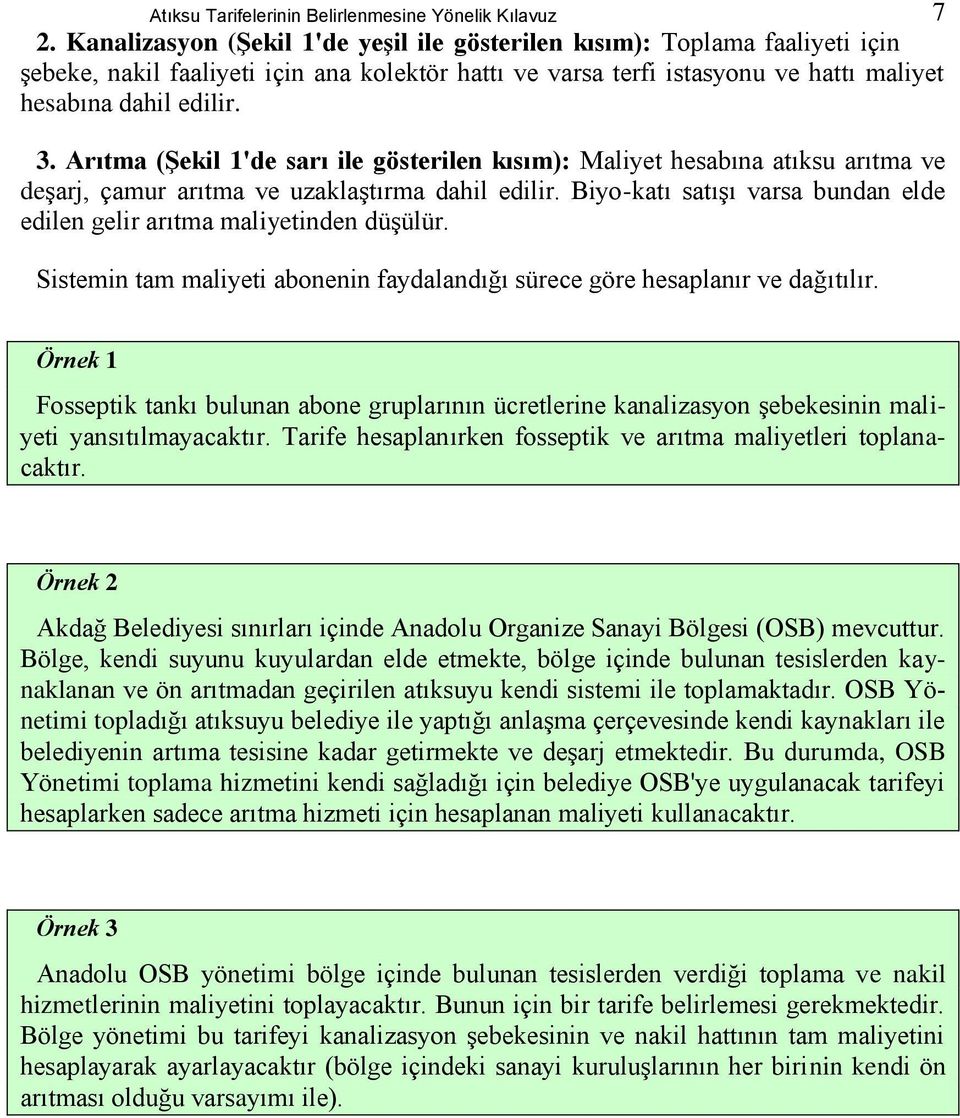 Arıtma (Şekil 1'de sarı ile gösterilen kısım): Maliyet hesabına atıksu arıtma ve deşarj, çamur arıtma ve uzaklaştırma dahil edilir.