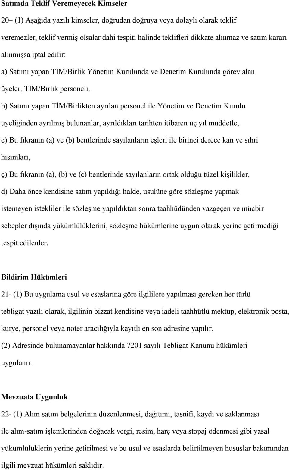 b) Satımı yapan TİM/Birlikten ayrılan personel ile Yönetim ve Denetim Kurulu üyeliğinden ayrılmış bulunanlar, ayrıldıkları tarihten itibaren üç yıl müddetle, c) Bu fıkranın (a) ve (b) bentlerinde