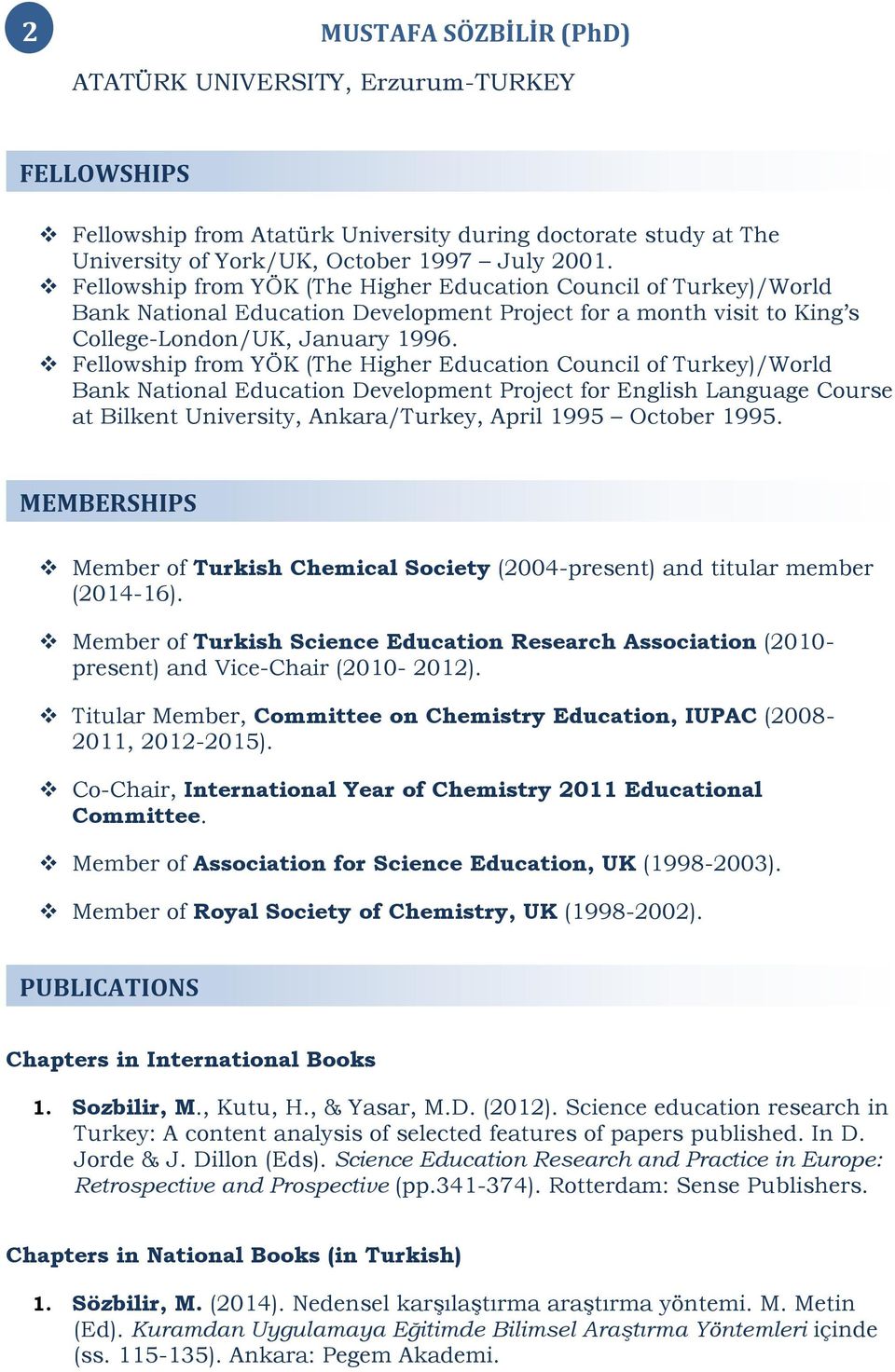 Fellowship from YÖK (The Higher Education Council of Turkey)/World Bank National Education Development Project for English Language Course at Bilkent University, Ankara/Turkey, April 1995 October