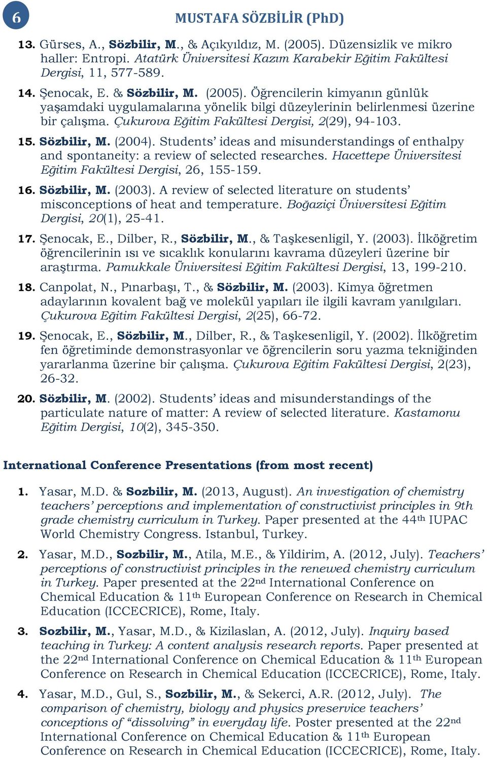 Sözbilir, M. (2004). Students ideas and misunderstandings of enthalpy and spontaneity: a review of selected researches. Hacettepe Üniversitesi Eğitim Fakültesi Dergisi, 26, 155-159. 16. Sözbilir, M.