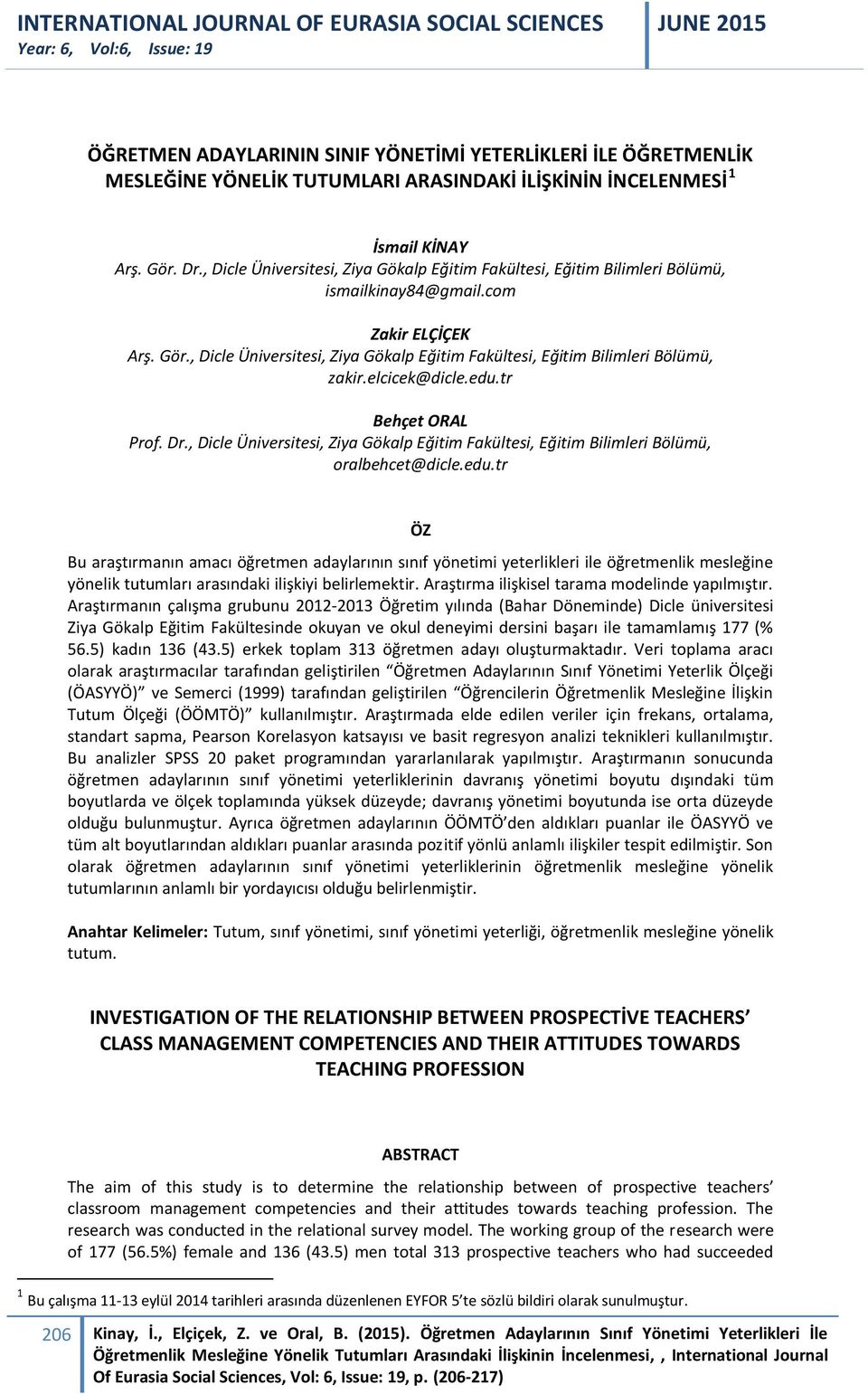 , Dicle Üniversitesi, Ziya Gökalp Eğitim Fakültesi, Eğitim Bilimleri Bölümü, zakir.elcicek@dicle.edu.tr Behçet ORAL Prof. Dr.