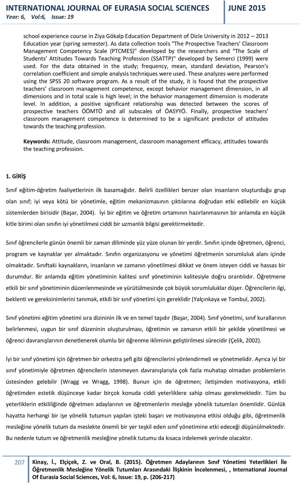 (SSATTP)" developed by Semerci (1999) were used. For the data obtained in the study; frequency, mean, standard deviation, Pearson's correlation coefficient and simple analysis techniques were used.