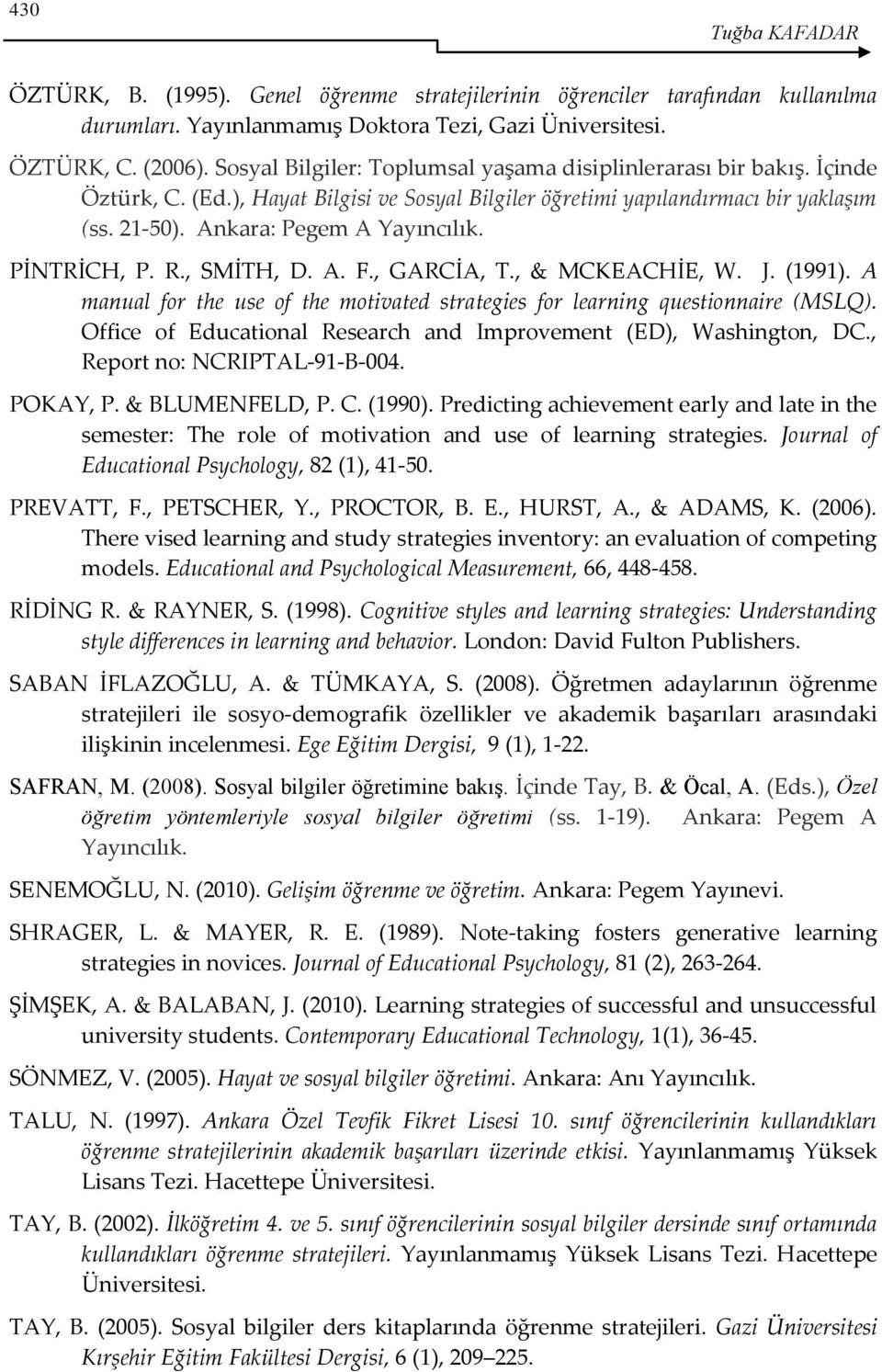 PİNTRİCH, P. R., SMİTH, D. A. F., GARCİA, T., & MCKEACHİE, W. J. (1991). A manual for the use of the motivated strategies for learning questionnaire (MSLQ).