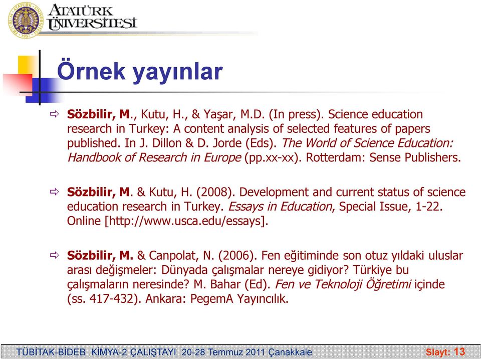 Development and current status of science education research in Turkey. Essays in Education, Special Issue, 1-22. Online [http://www.usca.edu/essays]. Sözbilir, M. & Canpolat, N. (2006).