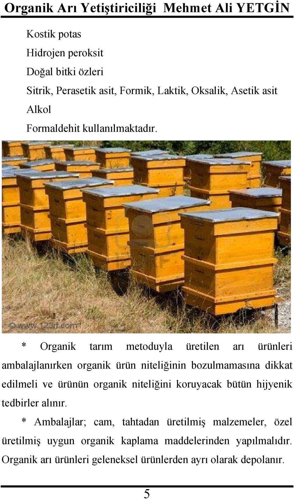 * Organik tarım metoduyla üretilen arı ürünleri ambalajlanırken organik ürün niteliğinin bozulmamasına dikkat edilmeli ve ürünün
