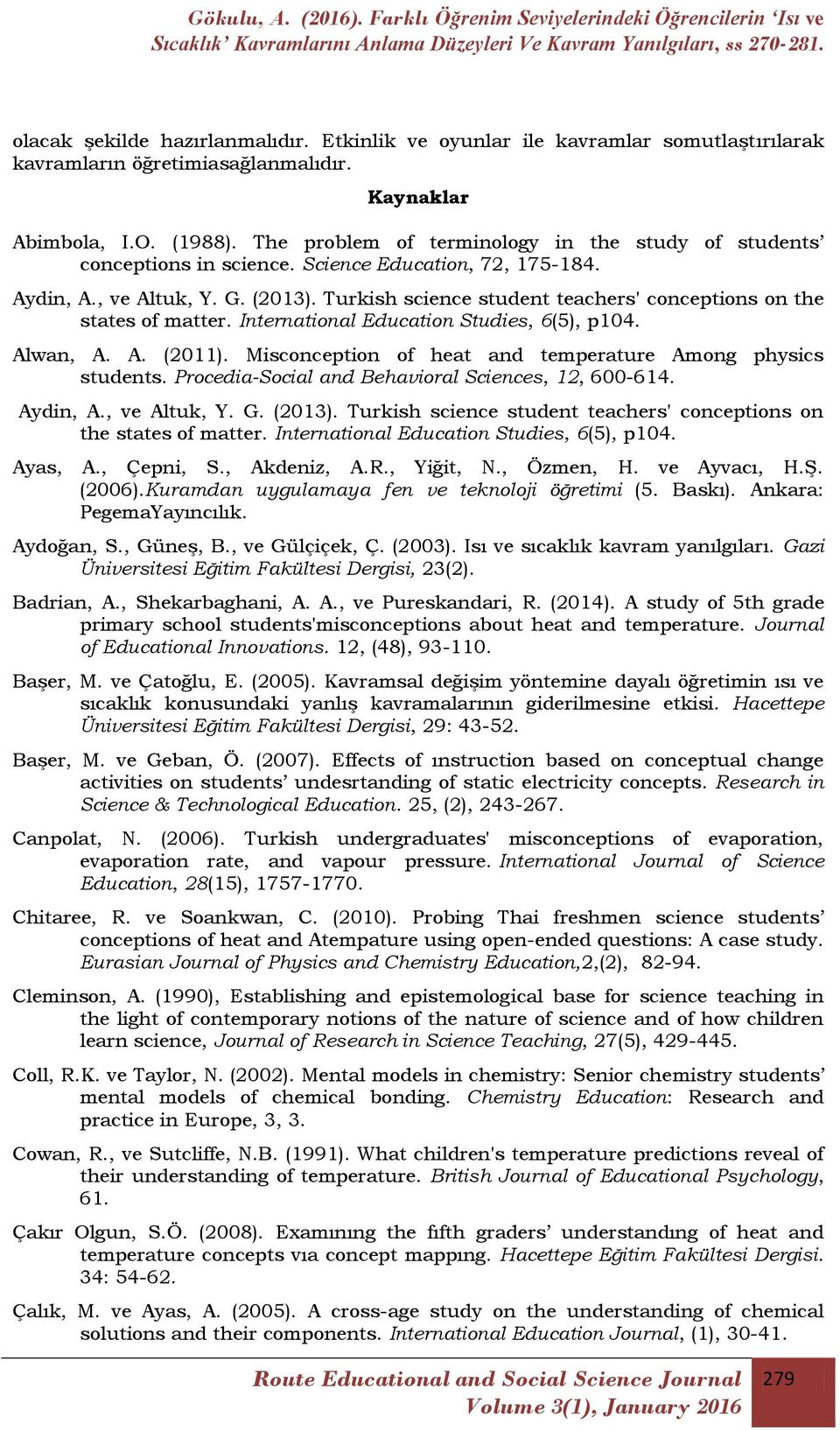 Turkish science student teachers' conceptions on the states of matter. International Education Studies, 6(5), p104. Alwan, A. A. (2011). Misconception of heat and temperature Among physics students.