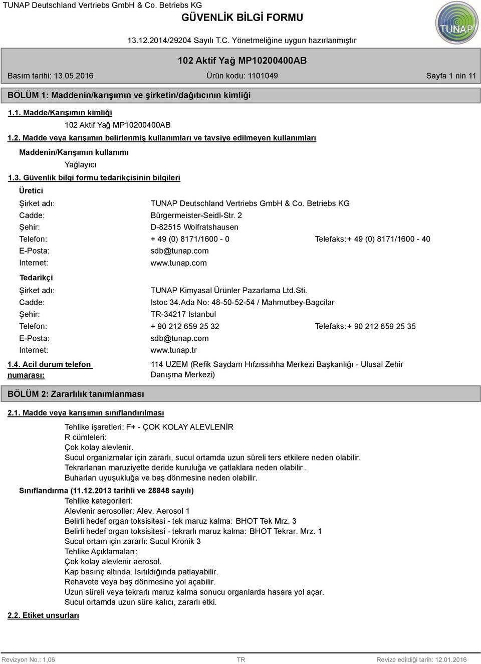 Güvenlik bilgi formu tedarikçisinin bilgileri Üretici Şirket adı: Cadde: Şehir: TUNAP Deutschland Vertriebs GmbH & Co. Betriebs KG Bürgermeister-Seidl-Str.