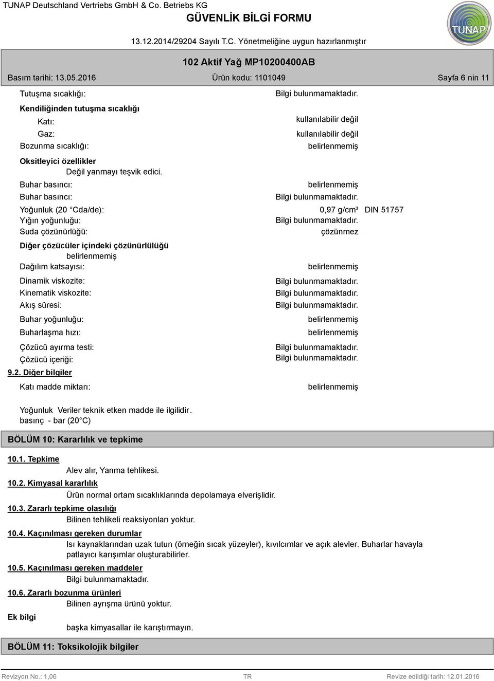 Dağılım katsayısı: Dinamik viskozite: Kinematik viskozite: Akış süresi: Buhar yoğunluğu: Buharlaşma hızı: Çözücü ayırma testi: Çözücü içeriği: 9.2.