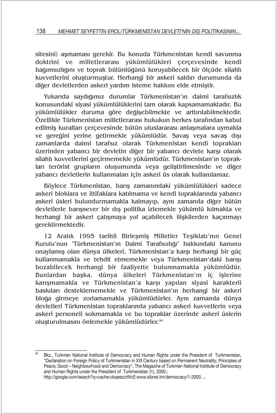 Herhangi bir askeri saldırı durumunda da diğer devletlerden askeri yardım isteme hakkını elde etmiştir.