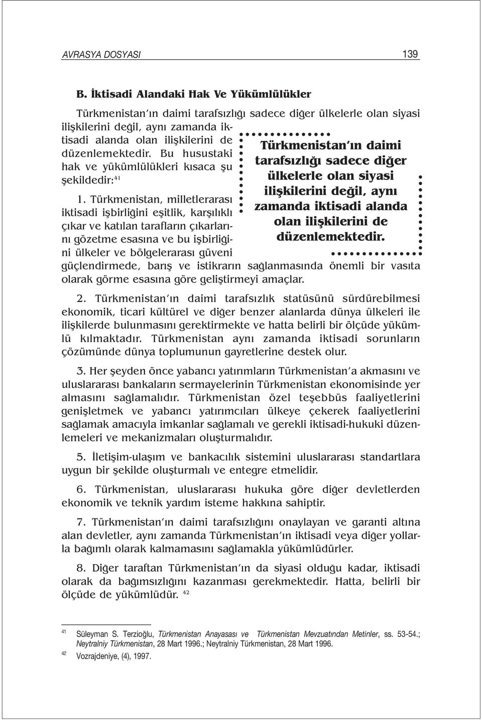 Bu husustaki hak ve yükümlülükleri kısaca şu şekildedir: 41 1.