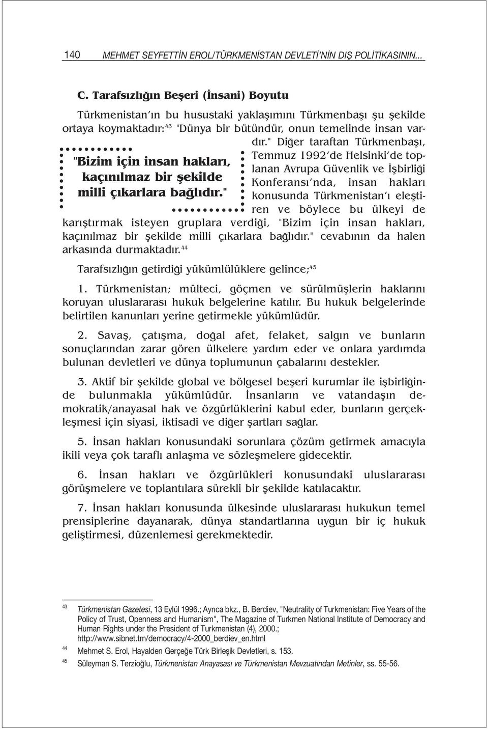 " Diğer taraftan Türkmenbaşı, "Bizim için insan hakları, kaçınılmaz bir şekilde milli çıkarlara bağlıdır.