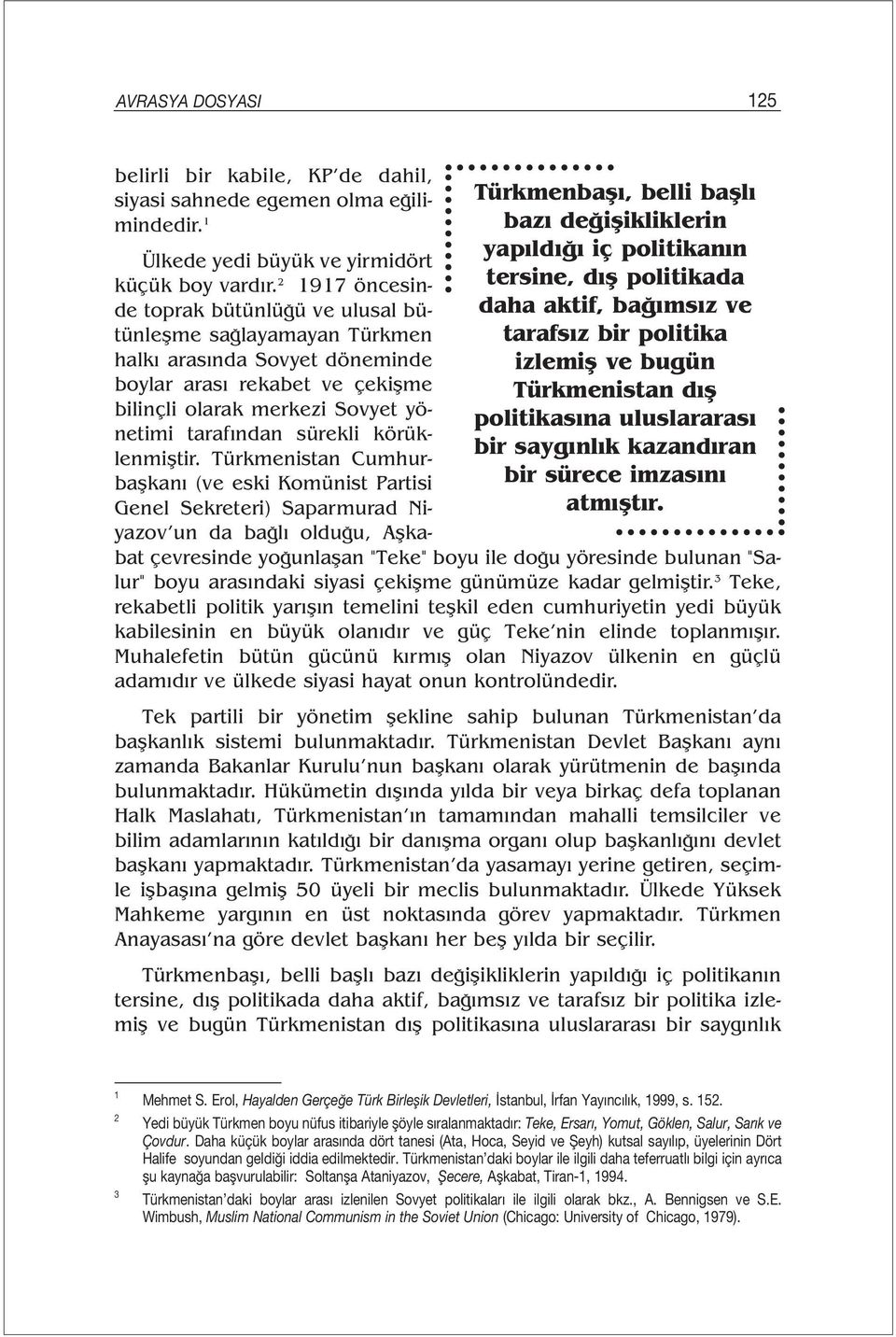 uluslararası bir saygınlık kazandıran bir sürece imzasını atmıştır. Ülkede yedi büyük ve yirmidört küçük boy vardır.