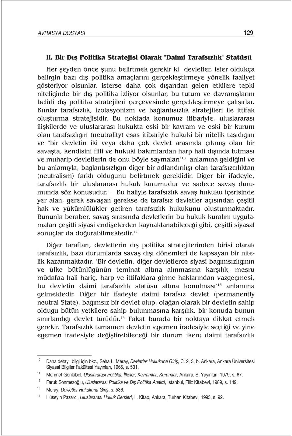 faaliyet gösteriyor olsunlar, isterse daha çok dışarıdan gelen etkilere tepki niteliğinde bir dış politika izliyor olsunlar, bu tutum ve davranışlarını belirli dış politika stratejileri çerçevesinde