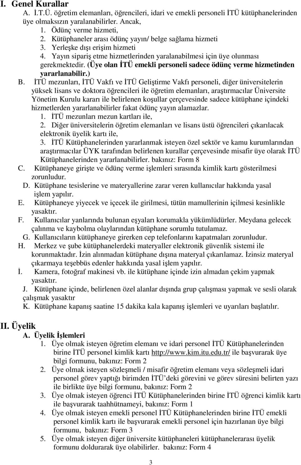 (Üye olan İTÜ emekli personeli sadece ödünç verme hizmetinden yararlanabilir.) B.