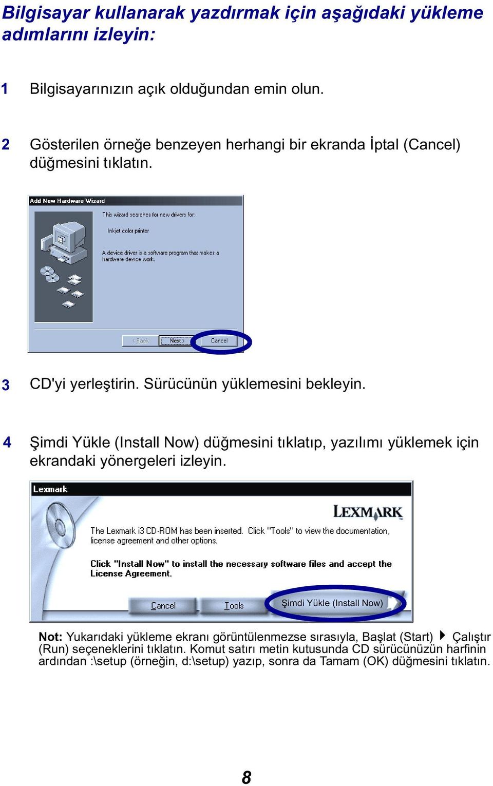 4 Şimdi Yükle (Install Now) düğmesini tıklatıp, yazılımı yüklemek için ekrandaki yönergeleri izleyin.