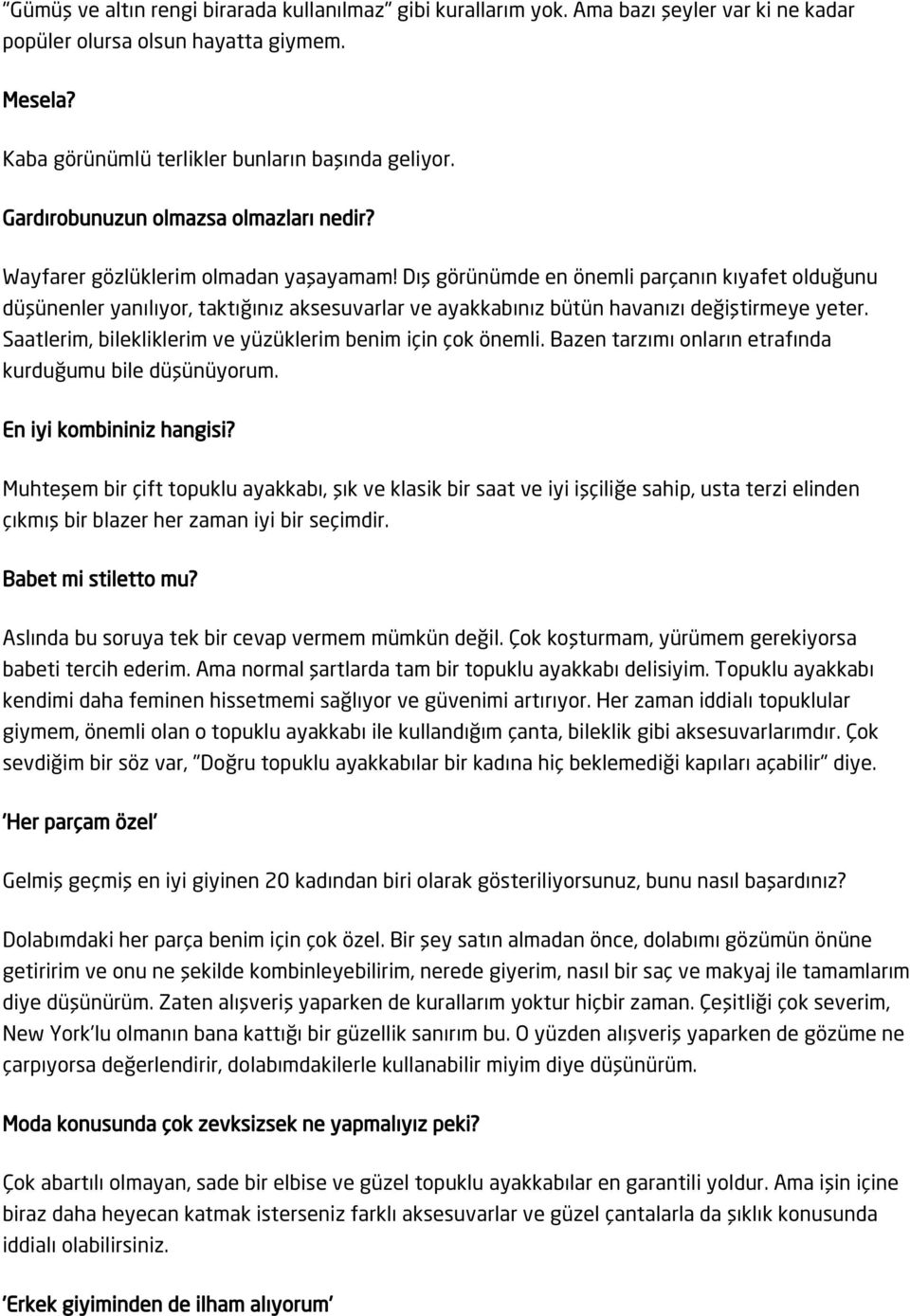 Dış görünümde en önemli parçanın kıyafet olduğunu düşünenler yanılıyor, taktığınız aksesuvarlar ve ayakkabınız bütün havanızı değiştirmeye yeter.