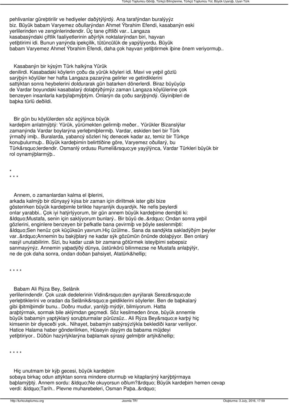 Büyük babam Varyemez Ahmet Ýbrahim Efendi, daha çok hayvan yetiþtirmek iþine önem veriyormuþ.. Kasabanýn bir kýsým Türk halkýna Yürük denilirdi. Kasabadaki köylerin çoðu da yürük köyleri idi.