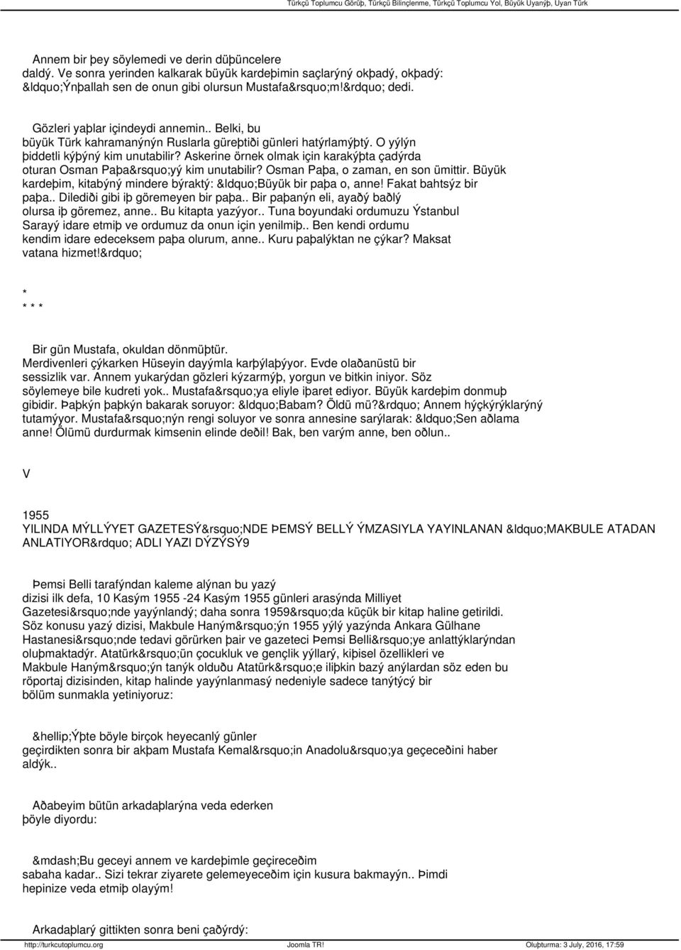 Askerine örnek olmak için karakýþta çadýrda oturan Osman Paþa yý kim unutabilir? Osman Paþa, o zaman, en son ümittir. Büyük kardeþim, kitabýný mindere býraktý: Büyük bir paþa o, anne!