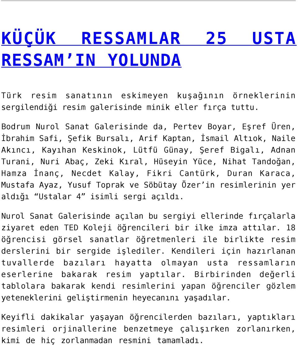 Abaç, Zeki Kıral, Hüseyin Yüce, Nihat Tandoğan, Hamza İnanç, Necdet Kalay, Fikri Cantürk, Duran Karaca, Mustafa Ayaz, Yusuf Toprak ve Söbütay Özer in resimlerinin yer aldığı Ustalar 4 isimli sergi