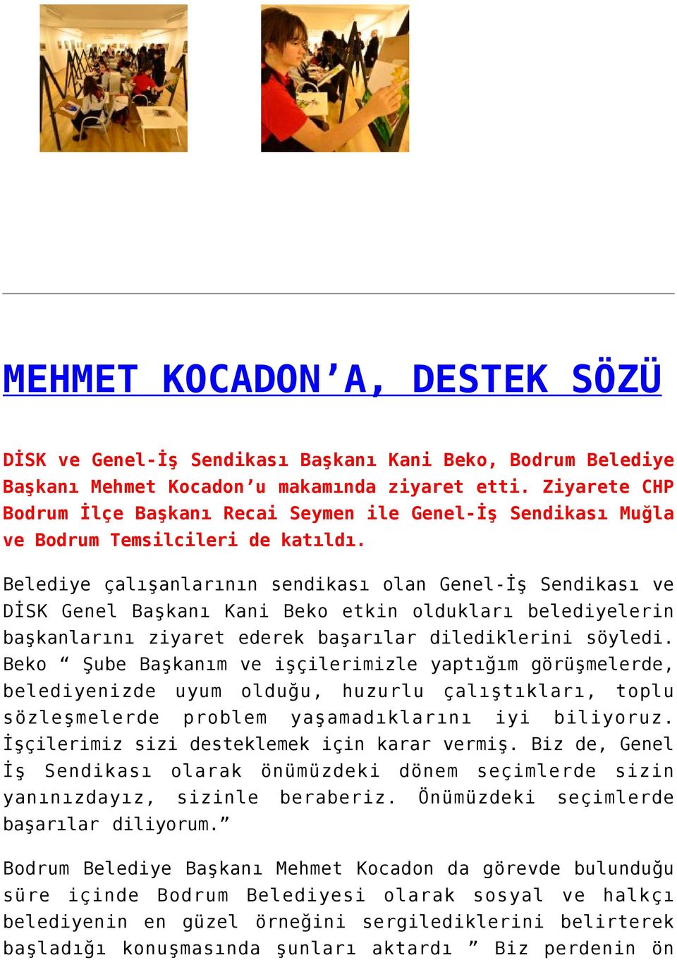 Belediye çalışanlarının sendikası olan Genel-İş Sendikası ve DİSK Genel Başkanı Kani Beko etkin oldukları belediyelerin başkanlarını ziyaret ederek başarılar dilediklerini söyledi.