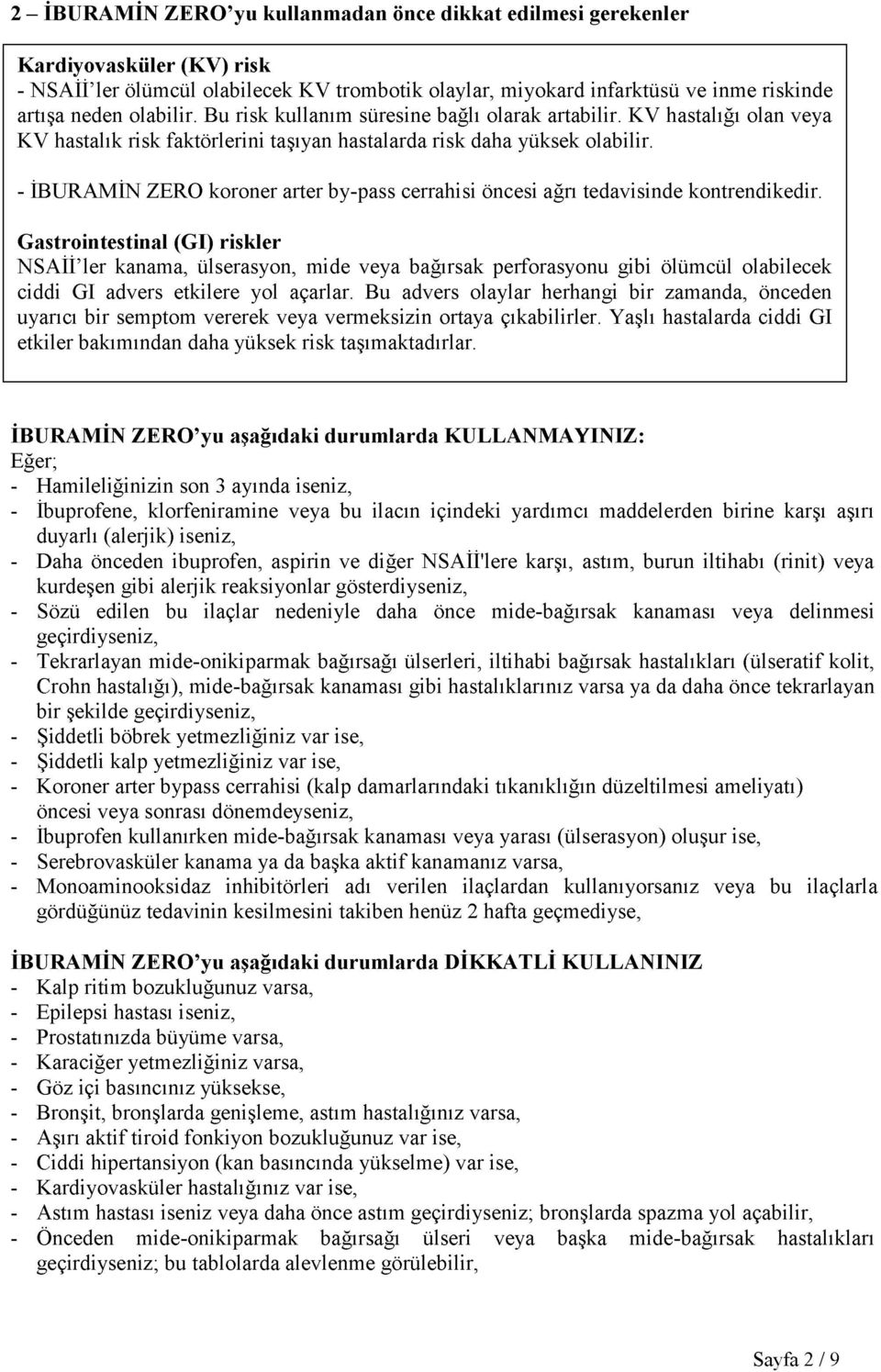 Gastrointestinal (GI) riskler NSAİİ ler kanama, ülserasyon, mide veya bağırsak perforasyonu gibi ölümcül olabilecek ciddi GI advers etkilere yol açarlar.