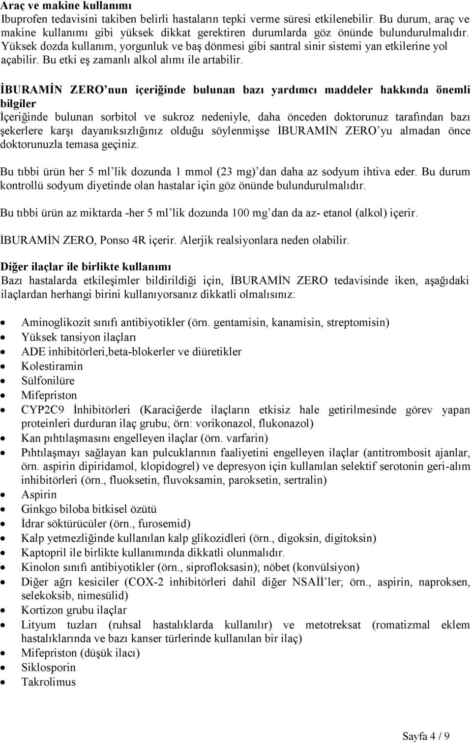 Yüksek dozda kullanım, yorgunluk ve baş dönmesi gibi santral sinir sistemi yan etkilerine yol açabilir. Bu etki eş zamanlı alkol alımı ile artabilir.