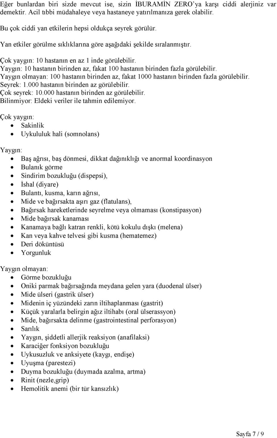 Yaygın: 10 hastanın birinden az, fakat 100 hastanın birinden fazla görülebilir. Yaygın olmayan: 100 hastanın birinden az, fakat 1000 hastanın birinden fazla görülebilir. Seyrek: 1.