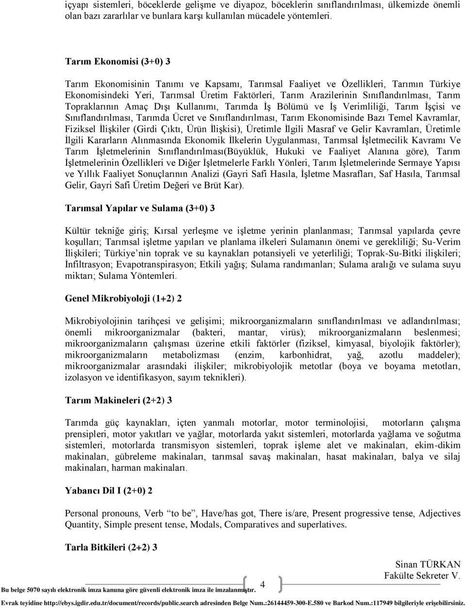 Tarım Topraklarının Amaç Dışı Kullanımı, Tarımda İş Bölümü ve İş Verimliliği, Tarım İşçisi ve Sınıflandırılması, Tarımda Ücret ve Sınıflandırılması, Tarım Ekonomisinde Bazı Temel Kavramlar, Fiziksel