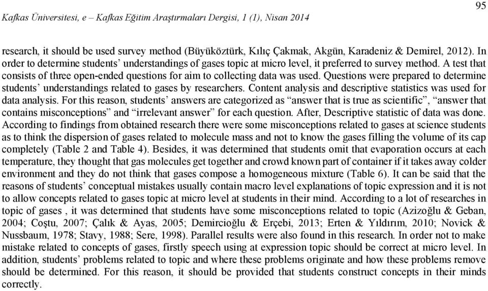 Questions were prepared to determine students understandings related to gases by researchers. Content analysis and descriptive statistics was used for data analysis.