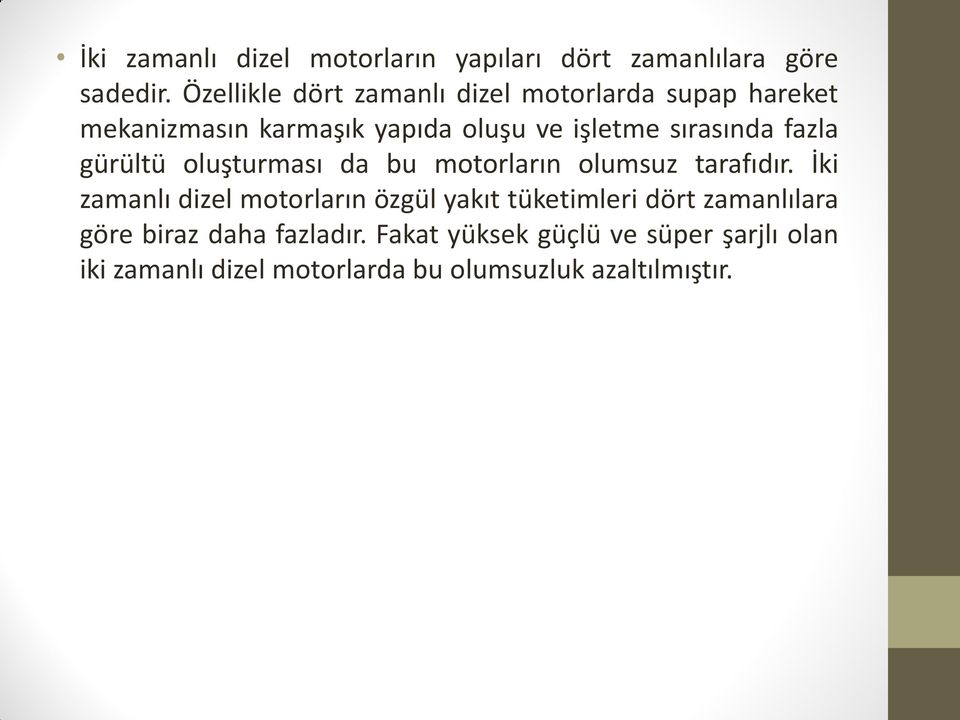 sırasında fazla gürültü oluşturması da bu motorların olumsuz tarafıdır.