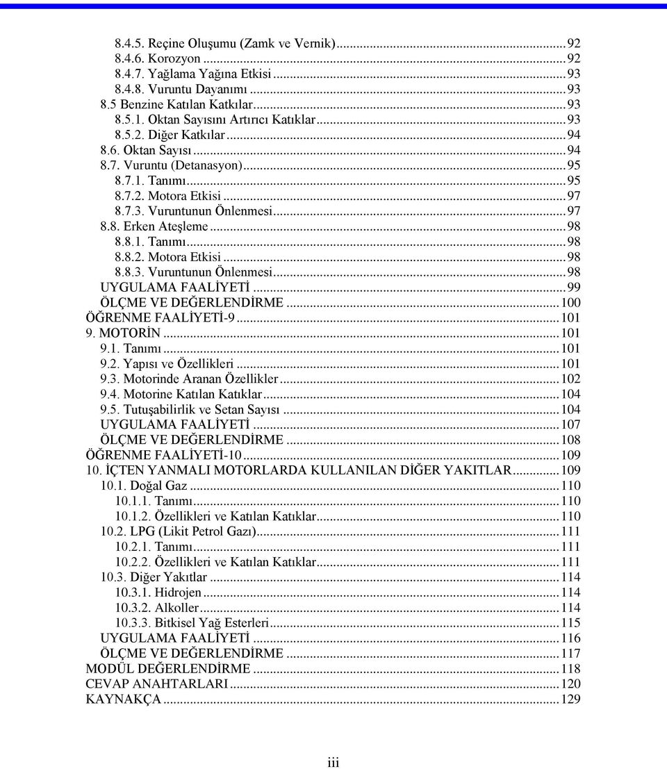 .. 99 ÖLÇME E DEĞERLENDİRME... 00 ÖĞRENME FAALİYEİ-9... 0 9. MOORİN... 0 9.. anımı... 0 9.. Yapısı ve Özellileri... 0 9.. Motorinde Aranan Özelliler... 0 9.4. Motorine Katılan Katılar... 04 9.5.