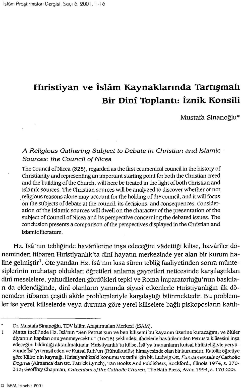 Council of Nicea The Council ofnicea (325), regarded as the first ecumenical council in the history of Christianity and representing an im portant starting po int for both the Christian creed and the