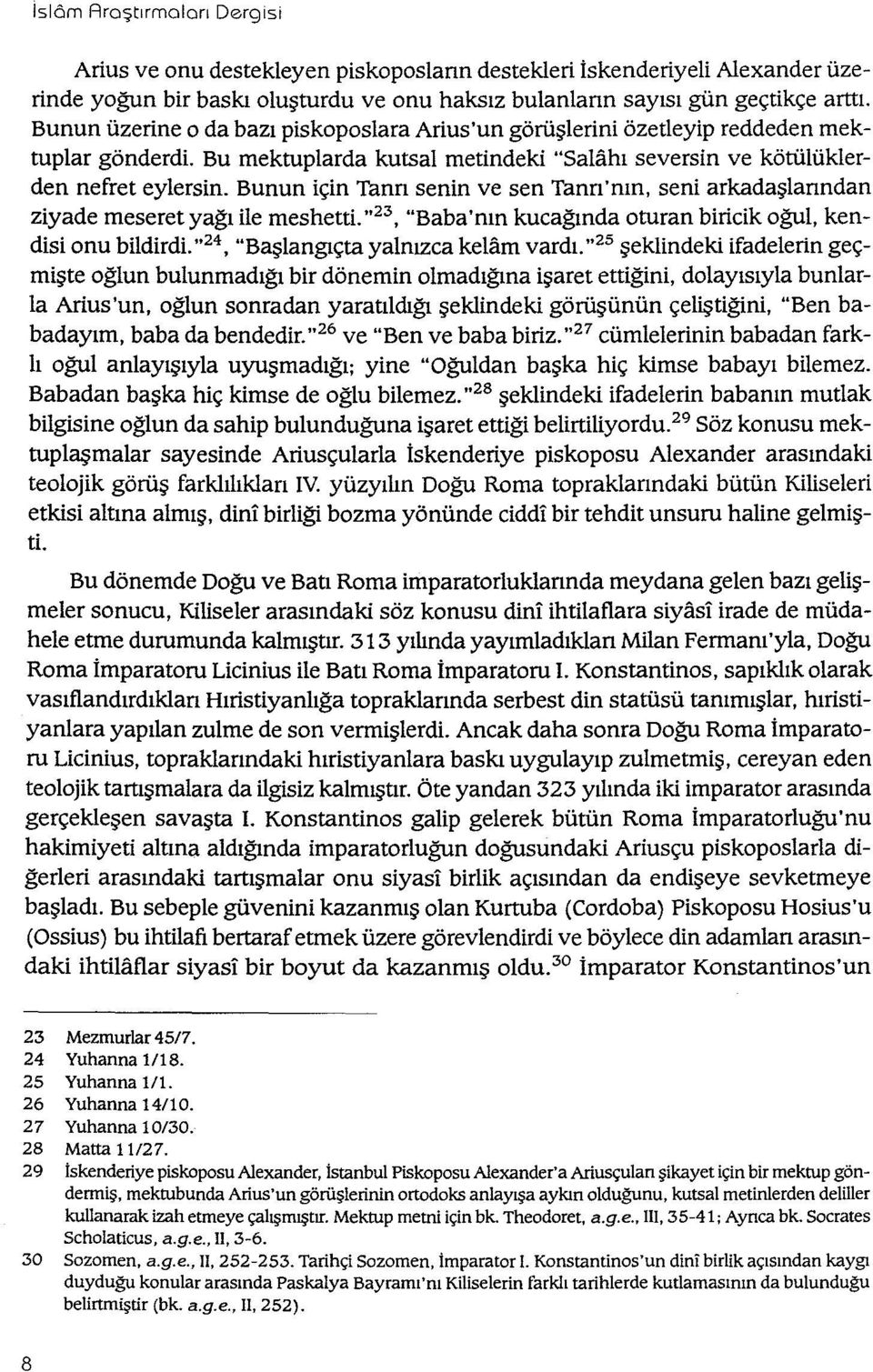 Bunun için Tann senin ve sen Tanrı'nın, seni arkadaşlanndan ziyade meseret yağı ile meshetti. " 23, "Baba nın kucağında oturan biricik oğul, kendisi onu bildirdi.