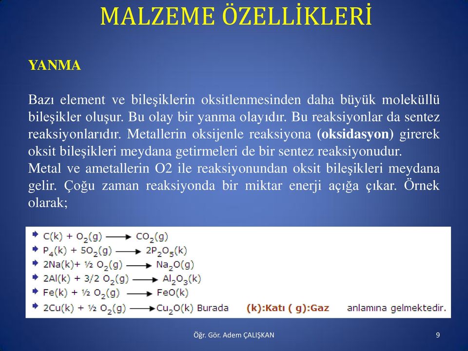 Metallerin oksijenle reaksiyona (oksidasyon) girerek oksit bileşikleri meydana getirmeleri de bir sentez