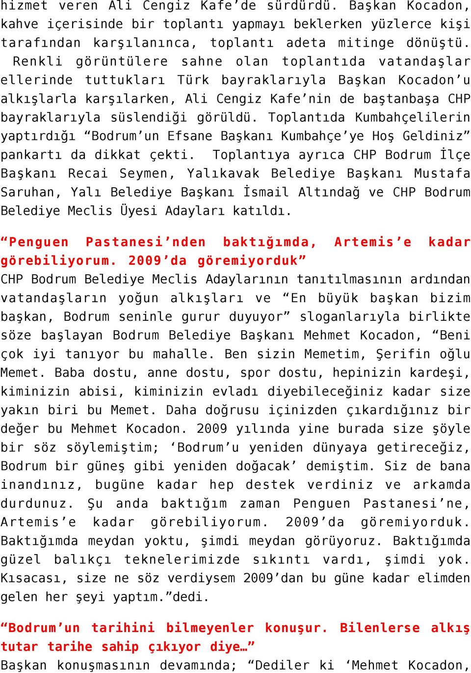 görüldü. Toplantıda Kumbahçelilerin yaptırdığı Bodrum un Efsane Başkanı Kumbahçe ye Hoş Geldiniz pankartı da dikkat çekti.