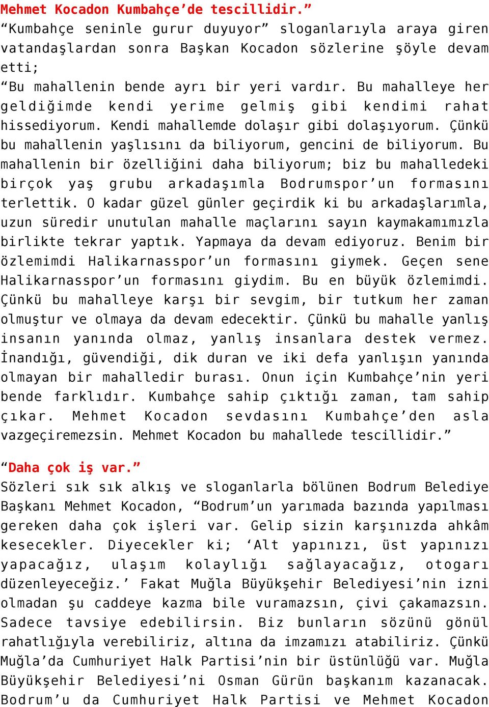 Bu mahalleye her geldiğimde kendi yerime gelmiş gibi kendimi rahat hissediyorum. Kendi mahallemde dolaşır gibi dolaşıyorum. Çünkü bu mahallenin yaşlısını da biliyorum, gencini de biliyorum.